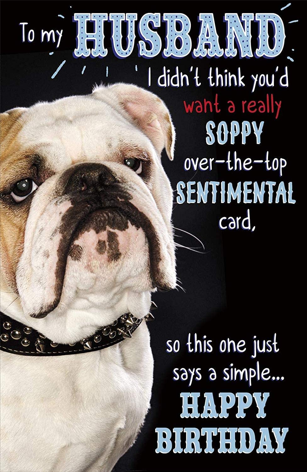 Humorous Husband Birthday Card - English Bull Terrier And All The Mush