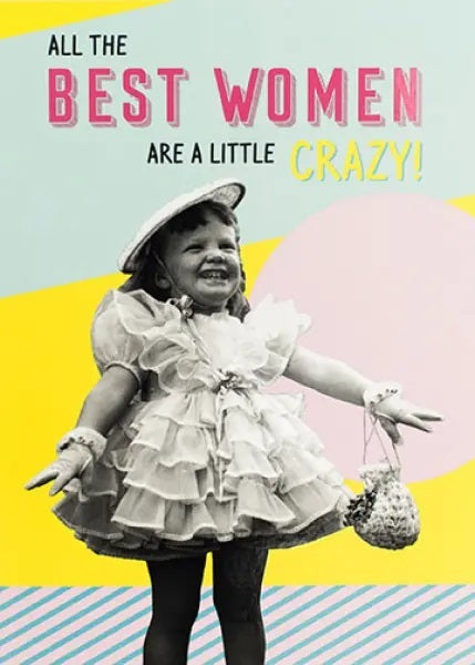 Humourous Blank Card - The Best Women Are a Little Crazy