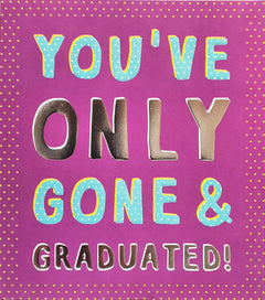 Graduation Card - You've Only Gone & Graduated Bold Word Art